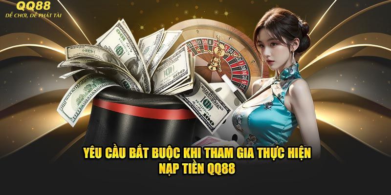 Điều kiện để tiến hành nạp tiền QQ88