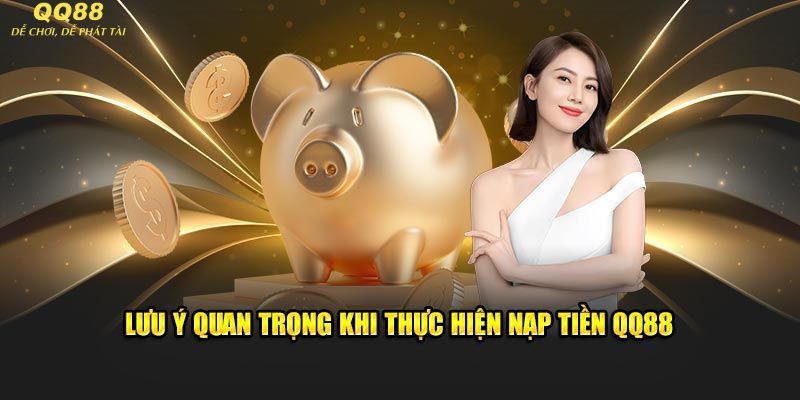 Lưu ý khi nạp tiền QQ88