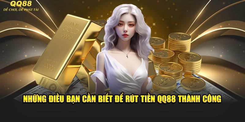 Một vài lưu ý khi rút tiền QQ88